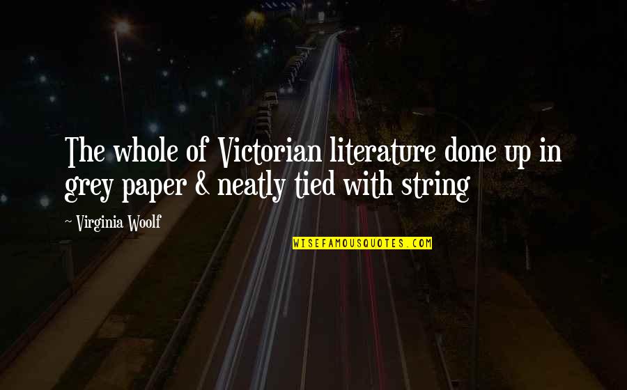 Snoops Net Quotes By Virginia Woolf: The whole of Victorian literature done up in