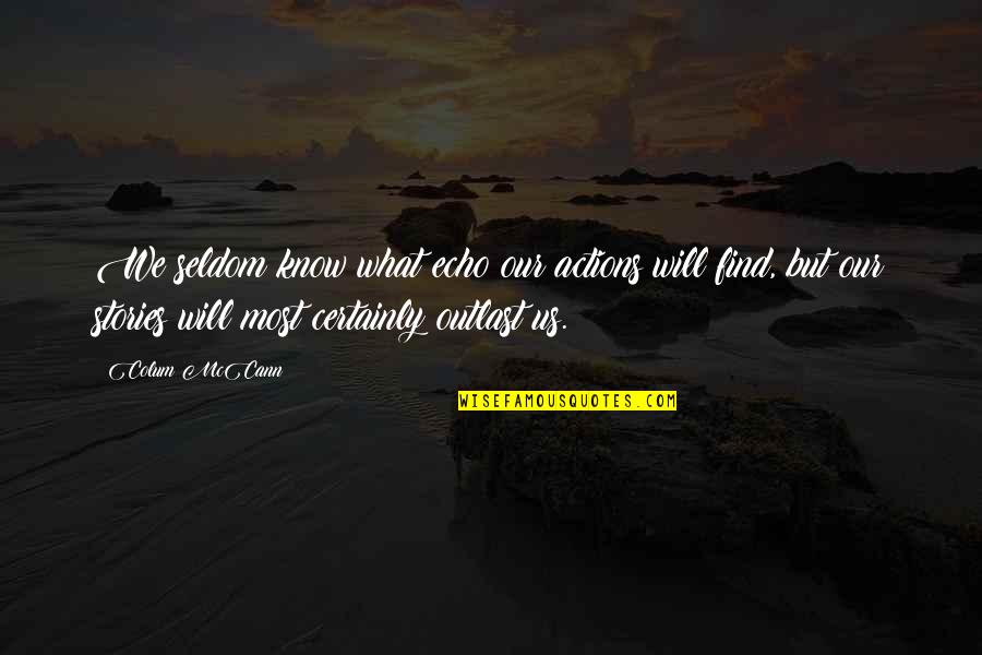 Snoopy Grateful Quotes By Colum McCann: We seldom know what echo our actions will Snoopy Grateful Quotes By Colum McCann: We seldom know what echo our actions will