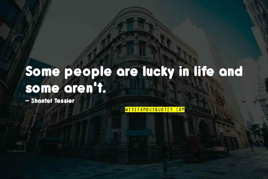 Snoopy Snow Quotes By Shantel Tessier: Some people are lucky in life and some Snoopy Snow Quotes By Shantel Tessier: Some people are lucky in life and some