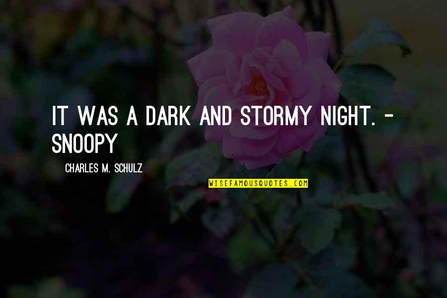 Snoopy's Quotes By Charles M. Schulz: It was a dark and stormy night. -