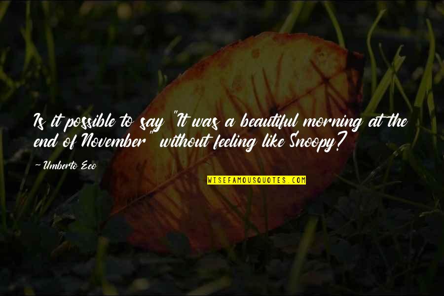 Snoopy's Quotes By Umberto Eco: Is it possible to say "It was a