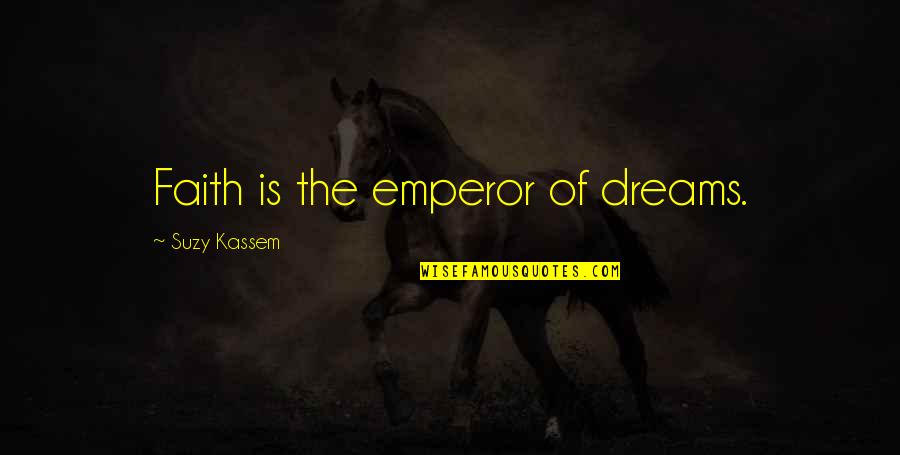 Snootiness Synonym Quotes By Suzy Kassem: Faith is the emperor of dreams. Snootiness Synonym Quotes By Suzy Kassem: Faith is the emperor of dreams.