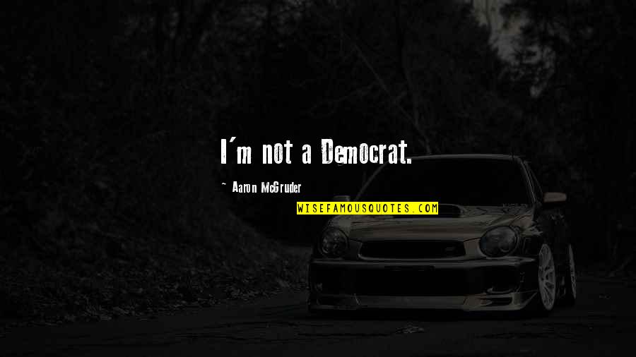 Snoots Recipe Quotes By Aaron McGruder: I'm not a Democrat. Snoots Recipe Quotes By Aaron McGruder: I'm not a Democrat.