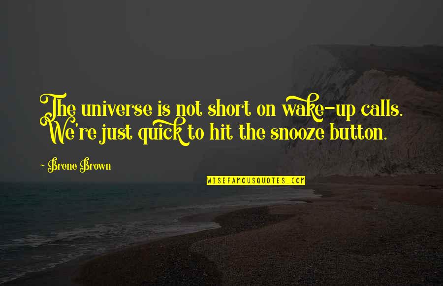 Snooze Button Quotes By Brene Brown: The universe is not short on wake-up calls.