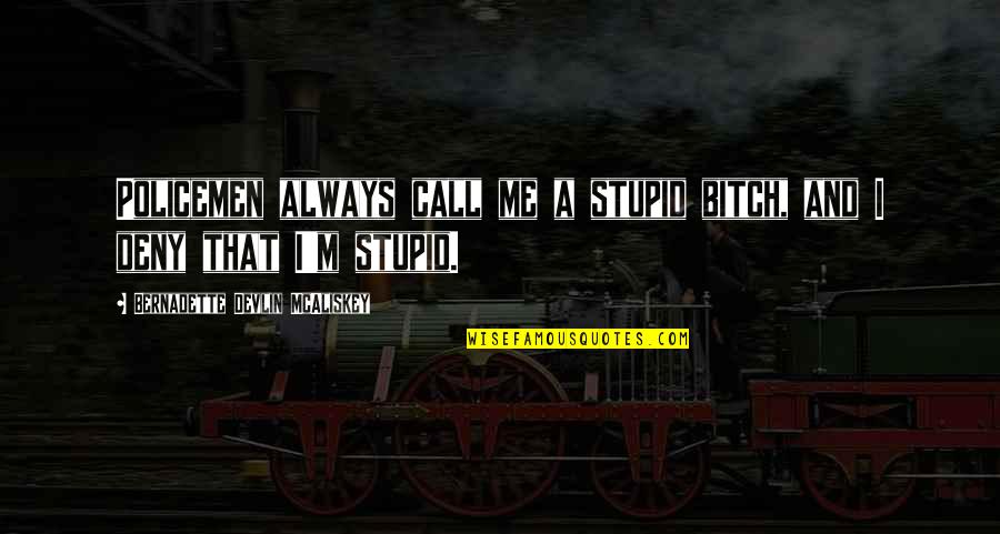 Snooze Funny Quotes By Bernadette Devlin McAliskey: Policemen always call me a stupid bitch, and