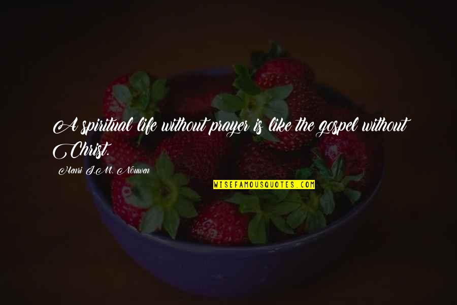 Snoozy Travel Quotes By Henri J.M. Nouwen: A spiritual life without prayer is like the Snoozy Travel Quotes By Henri J.M. Nouwen: A spiritual life without prayer is like the