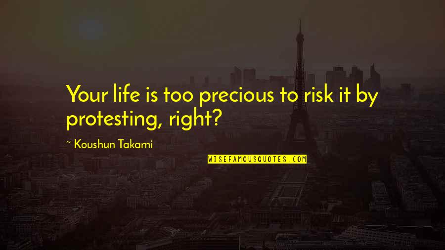 Snoozy Travel Quotes By Koushun Takami: Your life is too precious to risk it Snoozy Travel Quotes By Koushun Takami: Your life is too precious to risk it