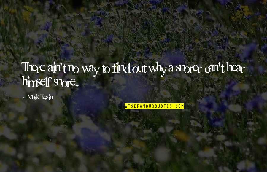 Snore Quotes By Mark Twain: There ain't no way to find out why
