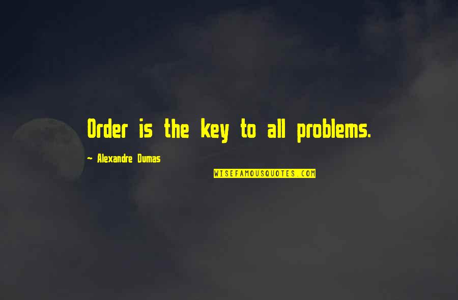 Snored Up A Storm Quotes By Alexandre Dumas: Order is the key to all problems.