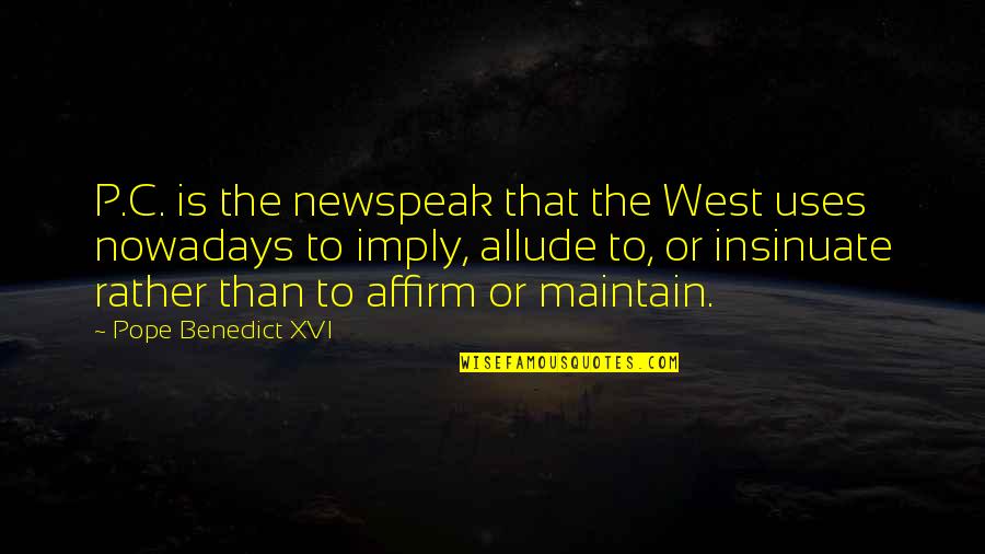 Snorer Quotes By Pope Benedict XVI: P.C. is the newspeak that the West uses