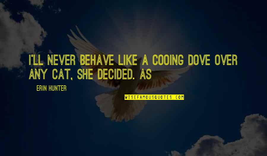 Snorers Chin Quotes By Erin Hunter: I'll never behave like a cooing dove over