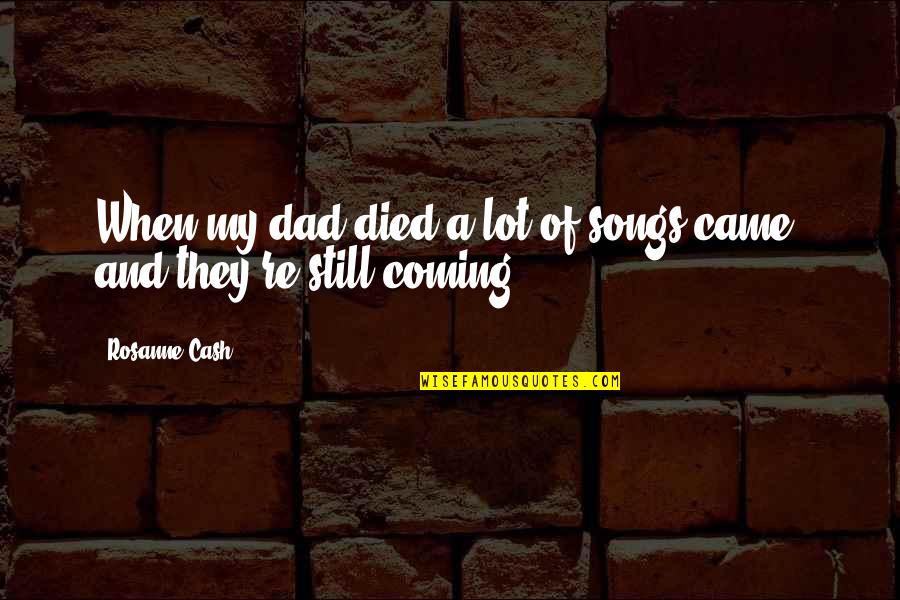 Snorers Disorder Quotes By Rosanne Cash: When my dad died a lot of songs