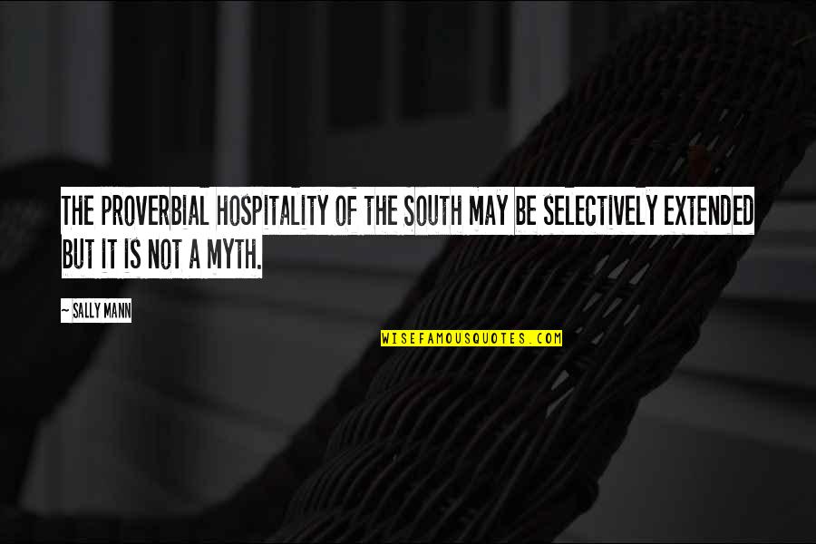 Snorers Pillow Quotes By Sally Mann: The proverbial hospitality of the South may be Snorers Pillow Quotes By Sally Mann: The proverbial hospitality of the South may be