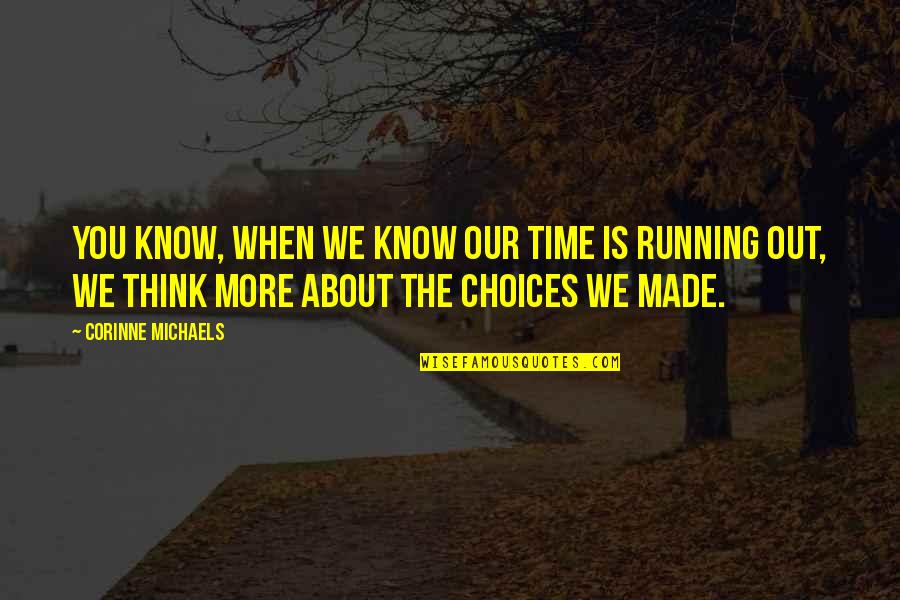 Snorers Victim Quotes By Corinne Michaels: You know, when we know our time is Snorers Victim Quotes By Corinne Michaels: You know, when we know our time is