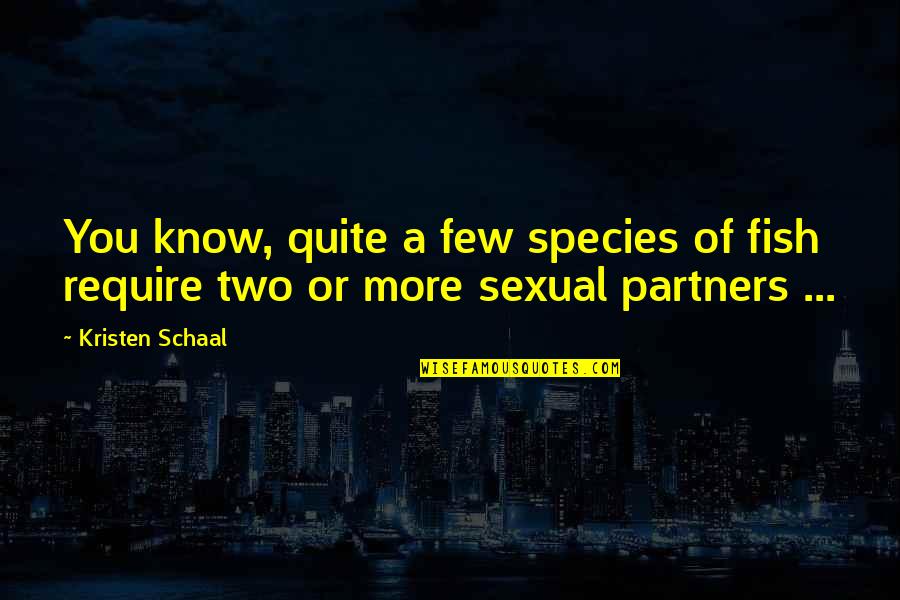 Snorers Victim Quotes By Kristen Schaal: You know, quite a few species of fish