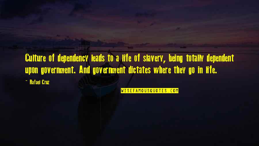 Snorg Tees Quotes By Rafael Cruz: Culture of dependency leads to a life of Snorg Tees Quotes By Rafael Cruz: Culture of dependency leads to a life of