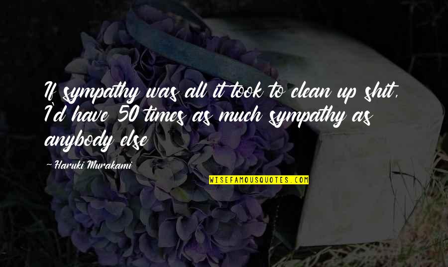 Snoring Husbands Quotes By Haruki Murakami: If sympathy was all it took to clean
