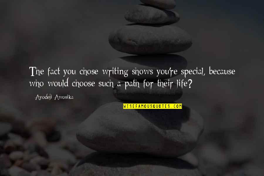 Snoring Man Quotes By Ayodeji Awosika: The fact you chose writing shows you're special, Snoring Man Quotes By Ayodeji Awosika: The fact you chose writing shows you're special,