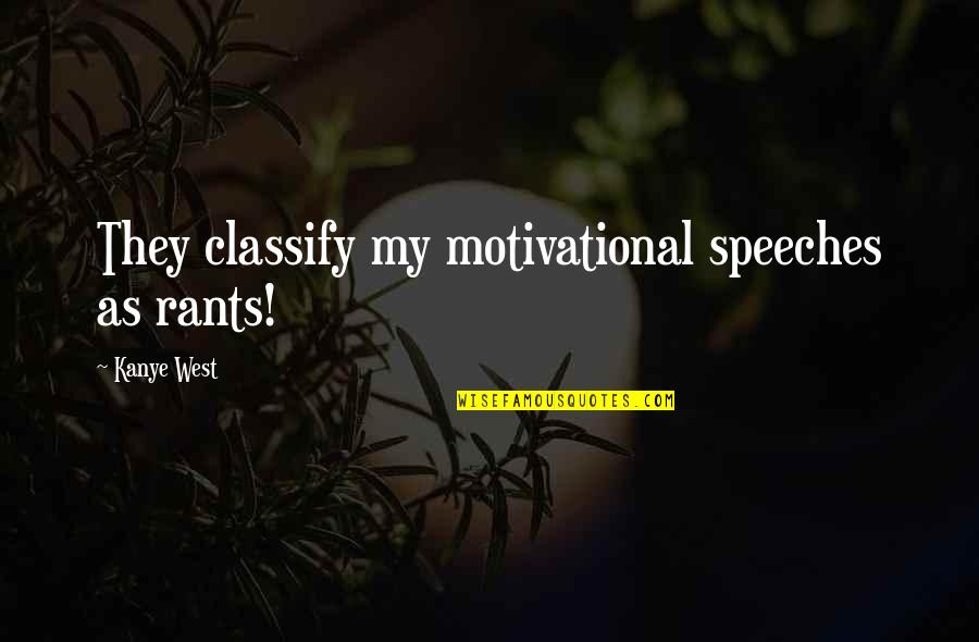 Snoring Partner Quotes By Kanye West: They classify my motivational speeches as rants!
