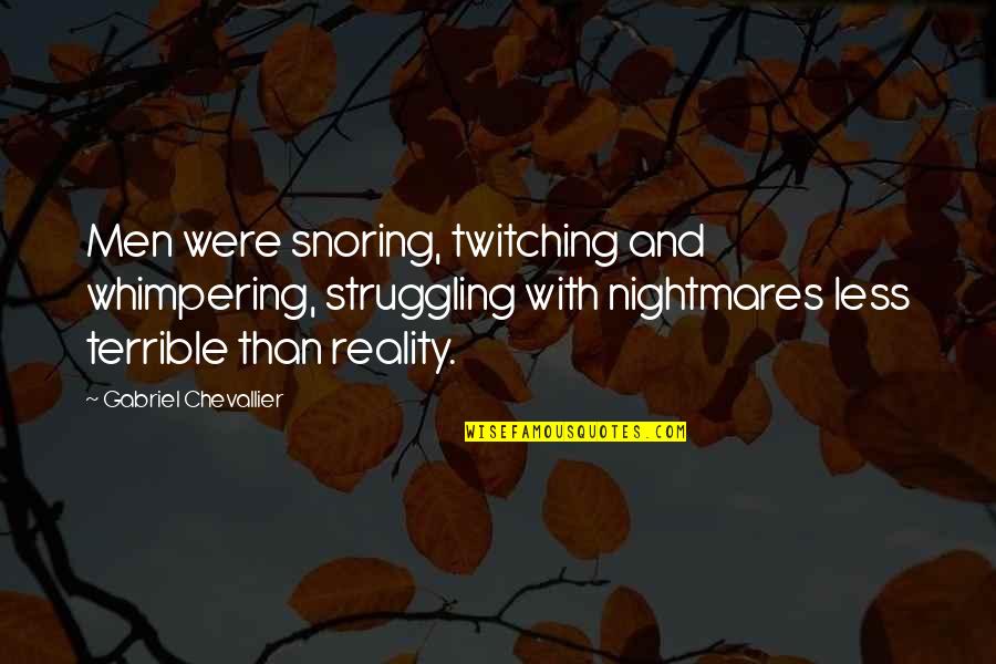 Snoring Quotes By Gabriel Chevallier: Men were snoring, twitching and whimpering, struggling with