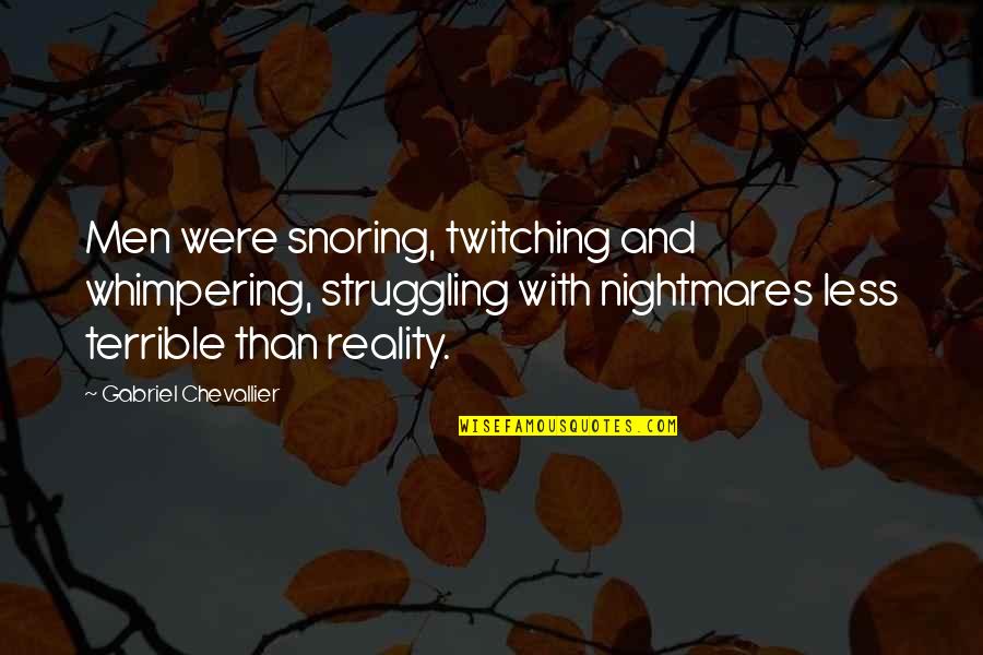 Snoring Quotes By Gabriel Chevallier: Men were snoring, twitching and whimpering, struggling with Snoring Quotes By Gabriel Chevallier: Men were snoring, twitching and whimpering, struggling with