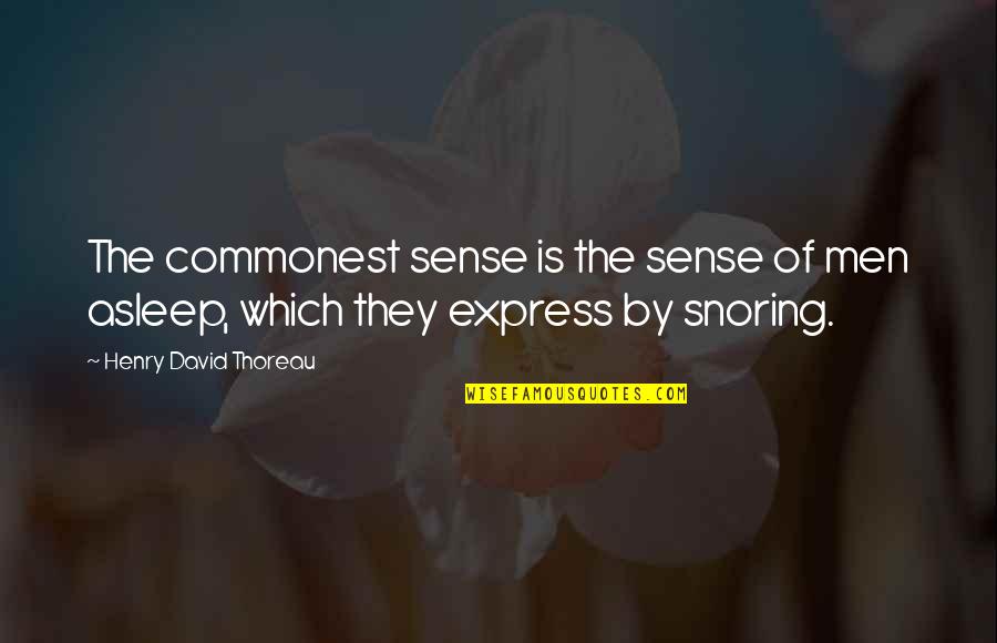 Snoring Quotes By Henry David Thoreau: The commonest sense is the sense of men Snoring Quotes By Henry David Thoreau: The commonest sense is the sense of men