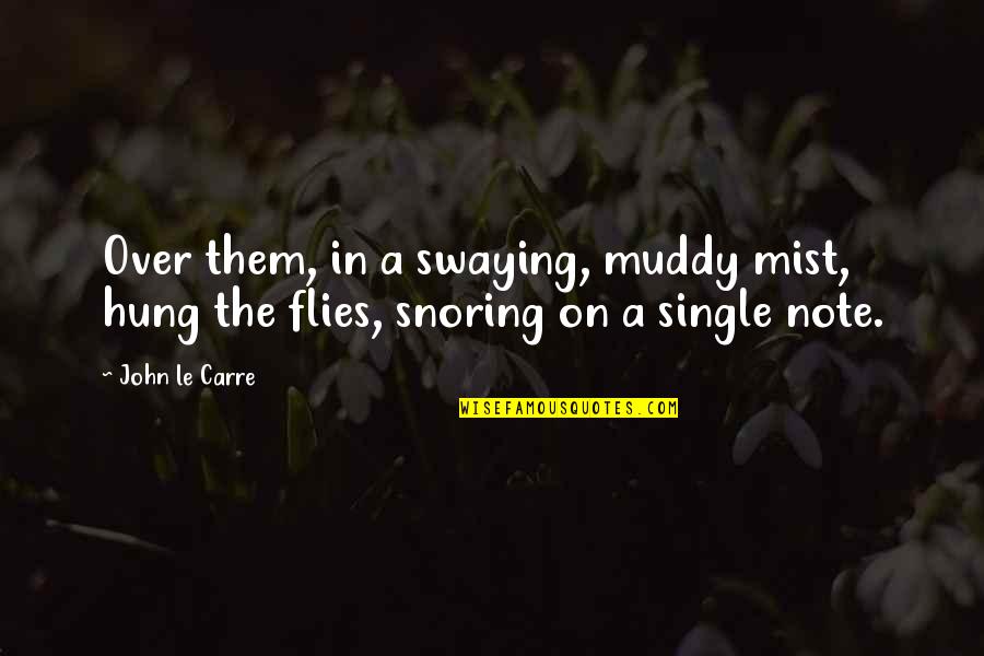 Snoring Quotes By John Le Carre: Over them, in a swaying, muddy mist, hung