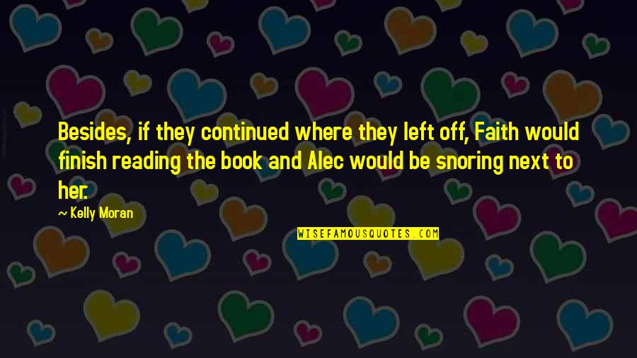 Snoring Quotes By Kelly Moran: Besides, if they continued where they left off,