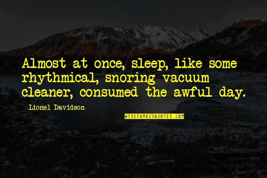 Snoring Quotes By Lionel Davidson: Almost at once, sleep, like some rhythmical, snoring