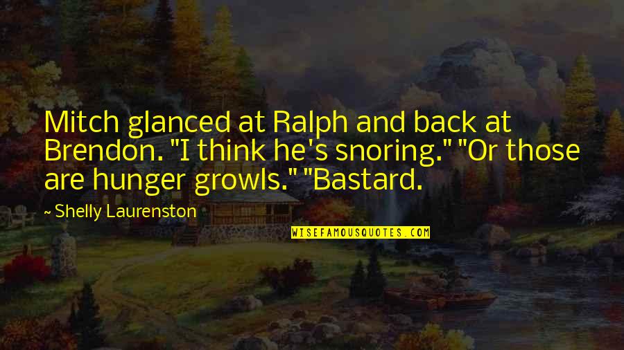 Snoring Quotes By Shelly Laurenston: Mitch glanced at Ralph and back at Brendon. Snoring Quotes By Shelly Laurenston: Mitch glanced at Ralph and back at Brendon.