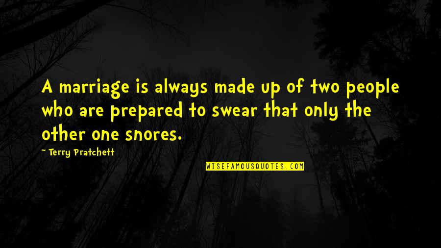 Snoring Quotes By Terry Pratchett: A marriage is always made up of two