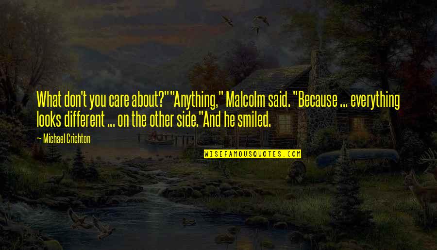 Snorkack Harry Quotes By Michael Crichton: What don't you care about?""Anything," Malcolm said. "Because