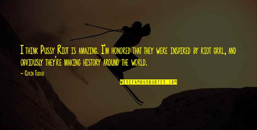 Snorre Norsk Quotes By Corin Tucker: I think Pussy Riot is amazing. I'm honored Snorre Norsk Quotes By Corin Tucker: I think Pussy Riot is amazing. I'm honored