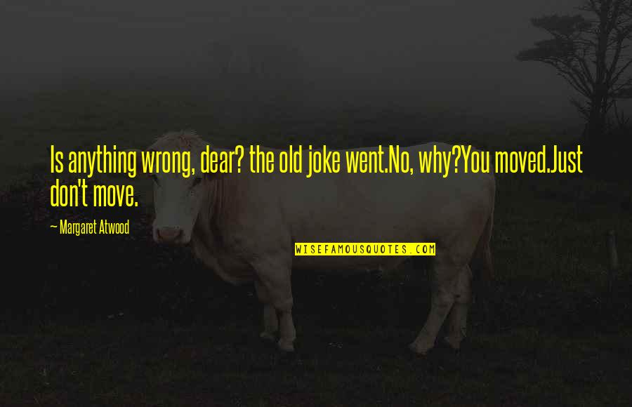 Snorre Norsk Quotes By Margaret Atwood: Is anything wrong, dear? the old joke went.No,