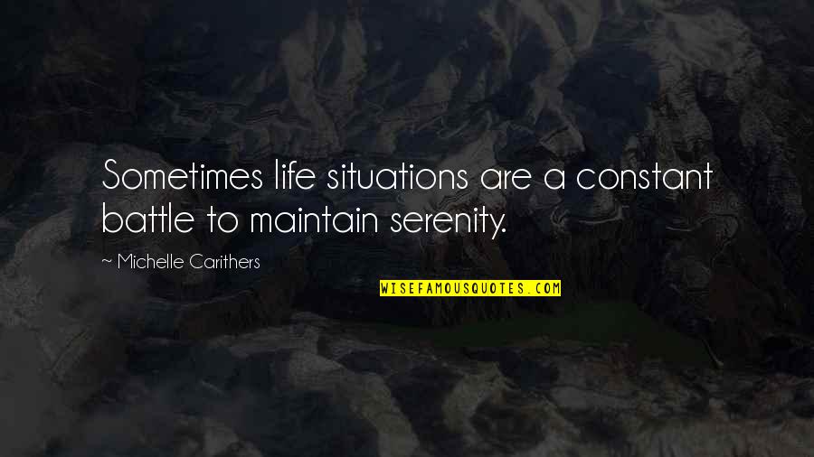 Snorre Ruch Quotes By Michelle Carithers: Sometimes life situations are a constant battle to Snorre Ruch Quotes By Michelle Carithers: Sometimes life situations are a constant battle to