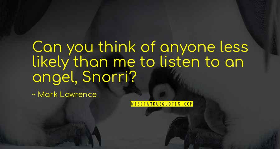Snorri Quotes By Mark Lawrence: Can you think of anyone less likely than