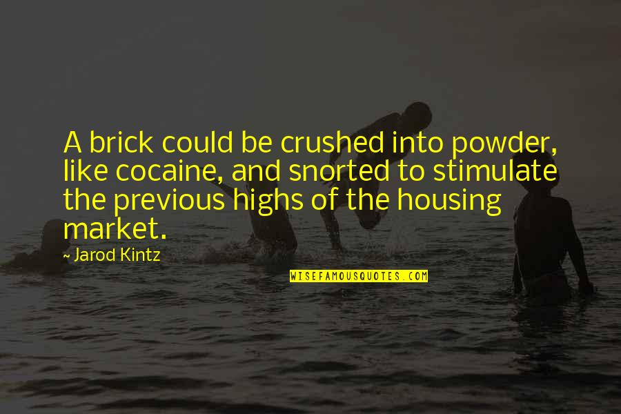 Snorted Quotes By Jarod Kintz: A brick could be crushed into powder, like