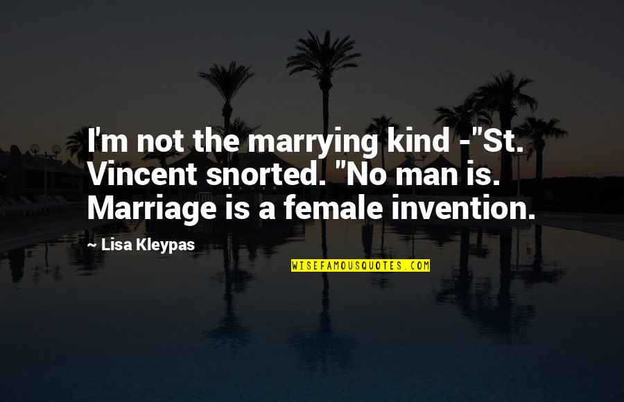 Snorted Quotes By Lisa Kleypas: I'm not the marrying kind -"St. Vincent snorted.