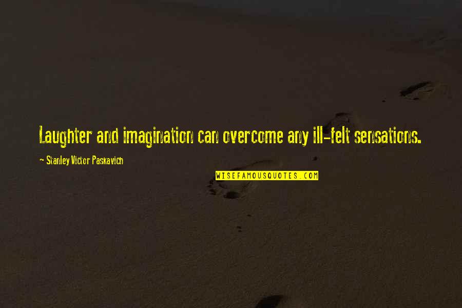 Snorting Coke Quotes By Stanley Victor Paskavich: Laughter and imagination can overcome any ill-felt sensations.