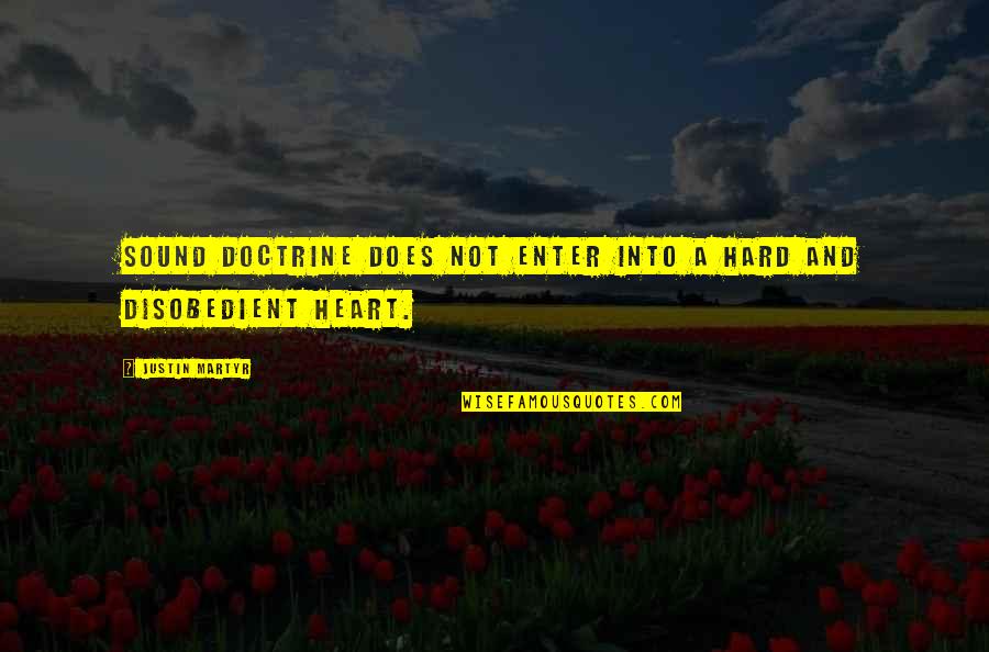 Snortland Fernandez Quotes By Justin Martyr: Sound doctrine does not enter into a hard Snortland Fernandez Quotes By Justin Martyr: Sound doctrine does not enter into a hard