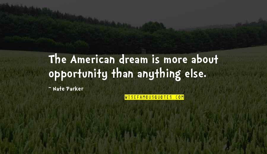 Snorts When Laugh Quotes By Nate Parker: The American dream is more about opportunity than