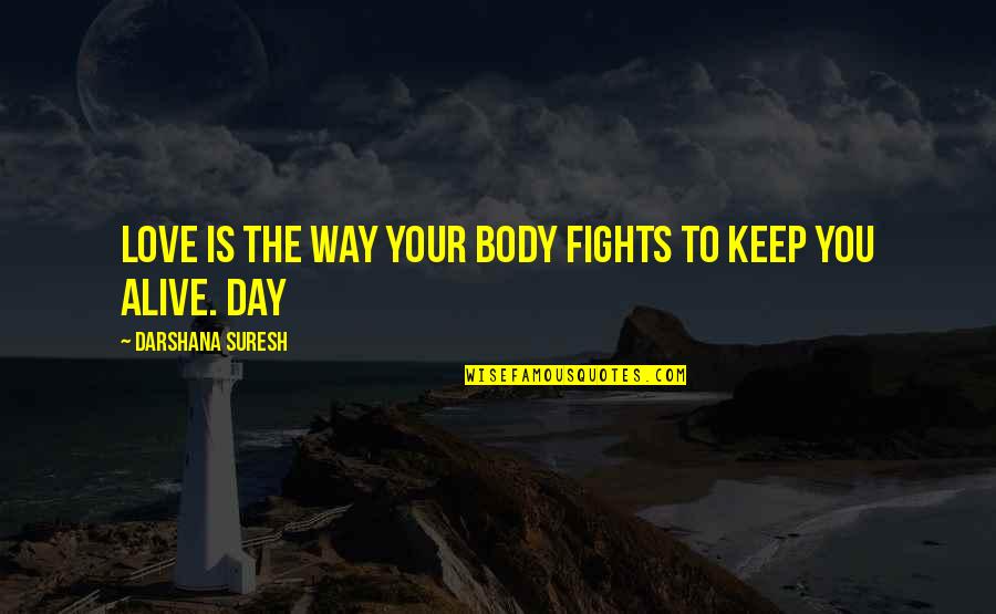 Snotkop Quotes By Darshana Suresh: Love is the way your body fights to Snotkop Quotes By Darshana Suresh: Love is the way your body fights to