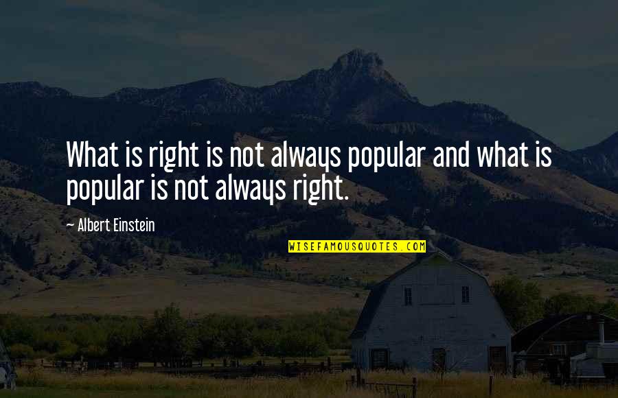 Snotneusjespoezie Quotes By Albert Einstein: What is right is not always popular and