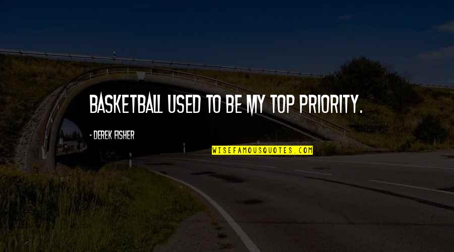 Snotneusjespoezie Quotes By Derek Fisher: Basketball used to be my top priority. Snotneusjespoezie Quotes By Derek Fisher: Basketball used to be my top priority.
