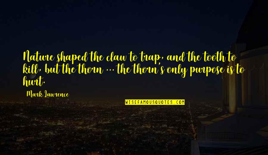 Snotneusjespoezie Quotes By Mark Lawrence: Nature shaped the claw to trap, and the Snotneusjespoezie Quotes By Mark Lawrence: Nature shaped the claw to trap, and the