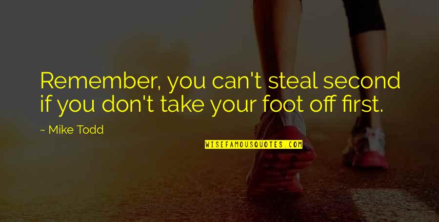 Snottily Quotes By Mike Todd: Remember, you can't steal second if you don't