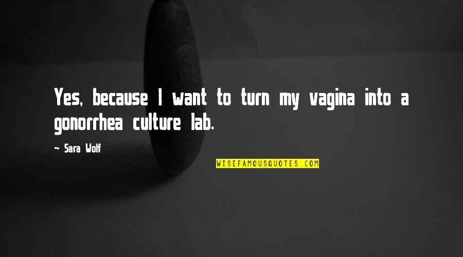 Snottily Quotes By Sara Wolf: Yes, because I want to turn my vagina
