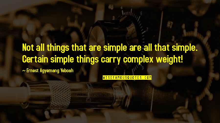 Snouty Quotes By Ernest Agyemang Yeboah: Not all things that are simple are all Snouty Quotes By Ernest Agyemang Yeboah: Not all things that are simple are all