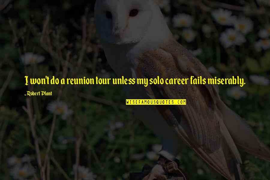 Snouty Quotes By Robert Plant: I won't do a reunion tour unless my