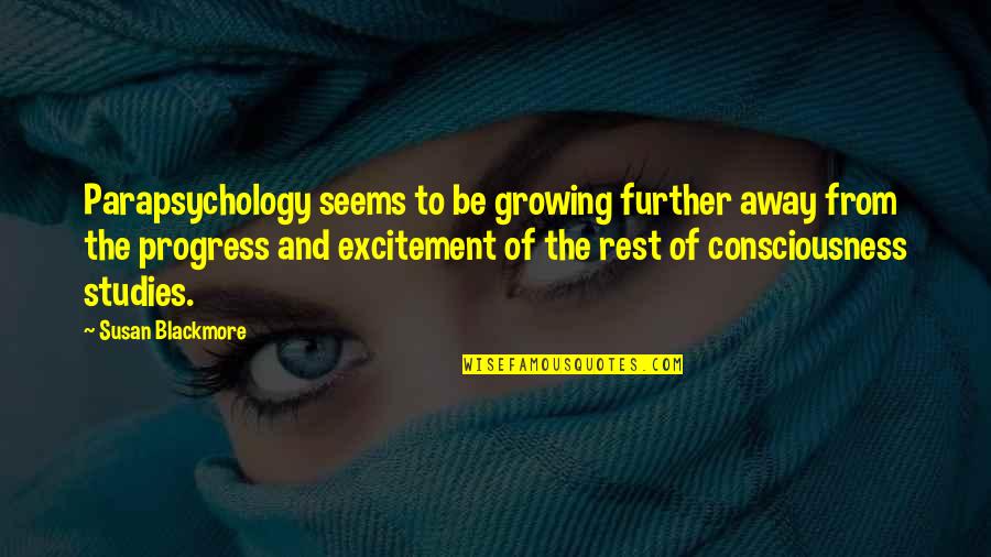 Snouty Quotes By Susan Blackmore: Parapsychology seems to be growing further away from Snouty Quotes By Susan Blackmore: Parapsychology seems to be growing further away from